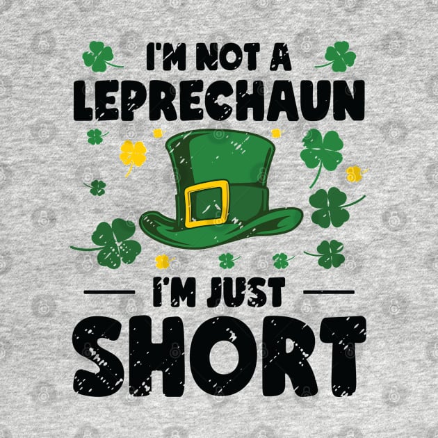 I'm Not A Leprechaun I'm Short St. Patricks Day by Tom´s TeeStore